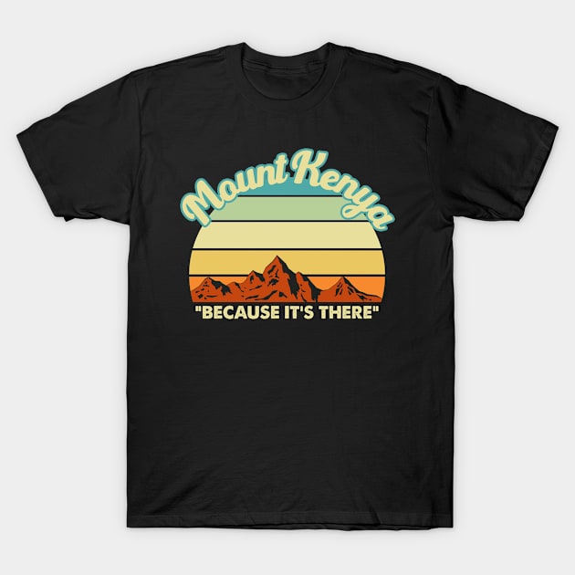 Mount Kenya mountain climbing. Perfect present for mother dad friend him or her T-Shirt by SerenityByAlex